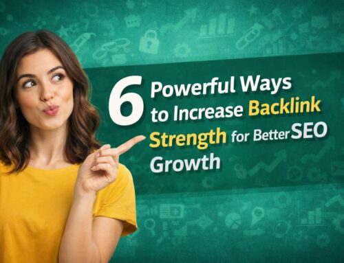 6 Powerful Ways to Increase Backlink Strength for Better SEO Growth